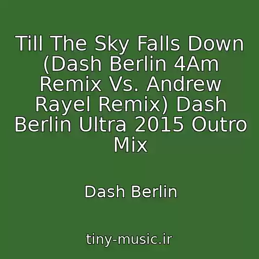 کاور آهنگ Till The Sky Falls Down (Dash Berlin 4Am Remix Vs. Andrew Rayel Remix) Dash Berlin Ultra 2015 Outro Mix از Dash Berlin