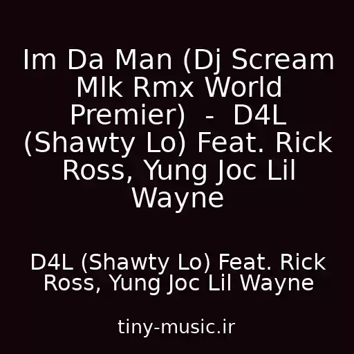 کاور آهنگ Im Da Man (Dj Scream Mlk Rmx World Premier)  -  D4L (Shawty Lo) Feat. Rick Ross, Yung Joc Lil Wayne از D4L (Shawty Lo) Feat. Rick Ross, Yung Joc Lil Wayne