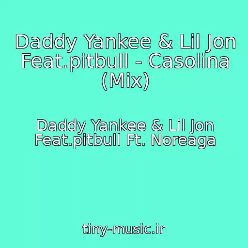 کاور آهنگ Daddy Yankee & Lil Jon Feat.pitbull - Casolina (Mix) از Daddy Yankee & Lil Jon Feat.pitbull Ft. Noreaga