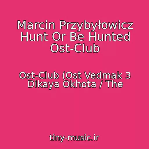کاور آهنگ Marcin Przybyłowicz Hunt Or Be Hunted Ost-Club از Ost-Club (Ost Vedmak 3 Dikaya Okhota / The