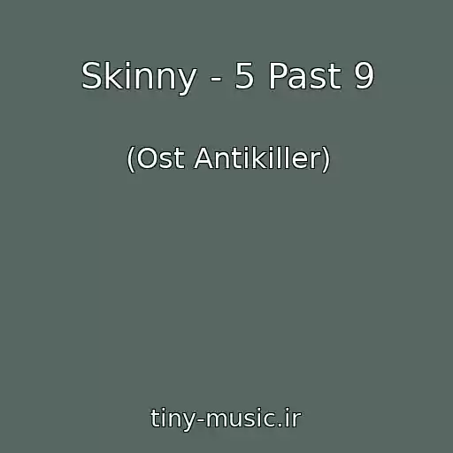 کاور آهنگ Skinny - 5 Past 9 از (Ost Antikiller)
