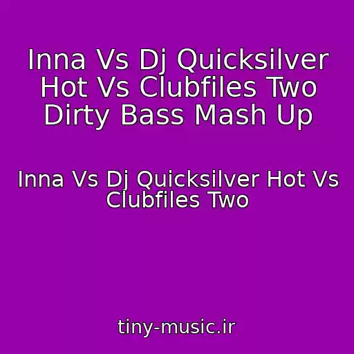 کاور آهنگ Inna Vs Dj Quicksilver Hot Vs Clubfiles Two Dirty Bass Mash Up از Inna Vs Dj Quicksilver Hot Vs Clubfiles Two