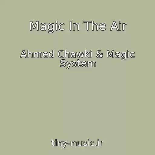 کاور آهنگ Magic In The Air از Ahmed Chawki & Magic System