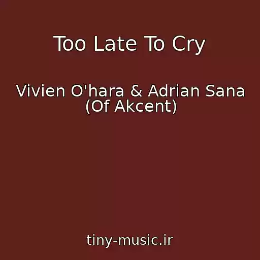 کاور آهنگ Too Late To Cry از Vivien O'hara & Adrian Sana (Of Akcent)