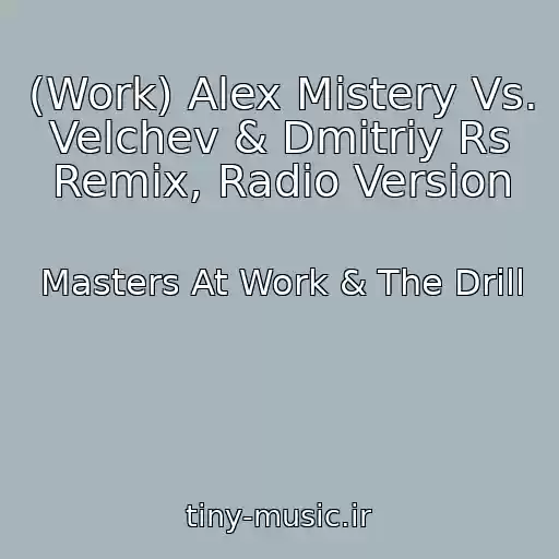 کاور آهنگ (Work) Alex Mistery Vs. Velchev & Dmitriy Rs Remix, Radio Version از Masters At Work & The Drill