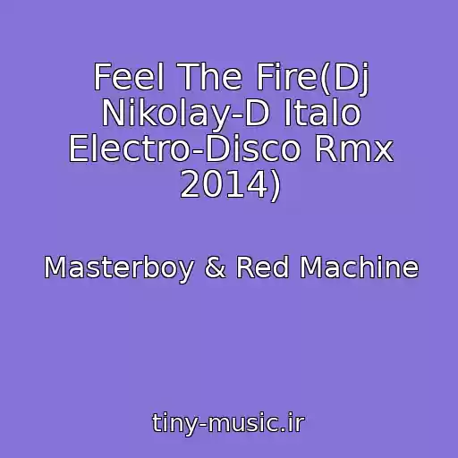 کاور آهنگ Feel The Fire(Dj Nikolay-D Italo Electro-Disco Rmx 2014) از Masterboy & Red Machine