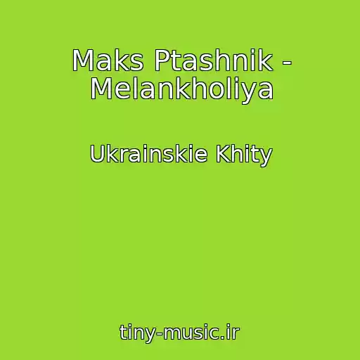 کاور آهنگ Maks Ptashnik - Melankholіya از Ukrainskie Khity