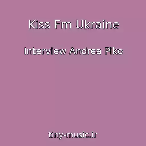 کاور آهنگ Kiss Fm Ukraine از Interview Andrea Piko
