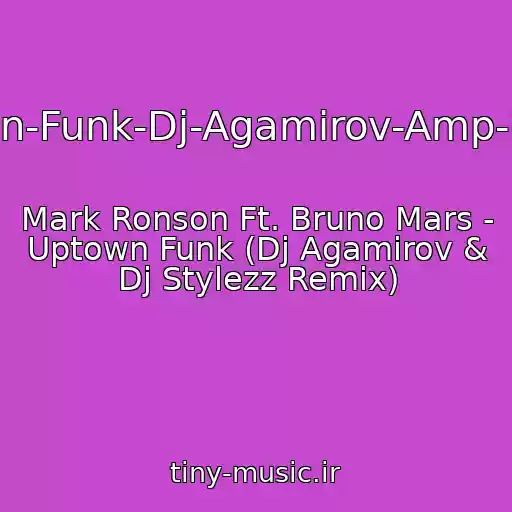 کاور آهنگ Mark-Ronson-Ft-Bruno-Mars-Uptown-Funk-Dj-Agamirov-Amp-Dj-Stylezz-Remix-Clubhouse2015W از Mark Ronson Ft. Bruno Mars - Uptown Funk (Dj Agamirov & Dj Stylezz Remix)