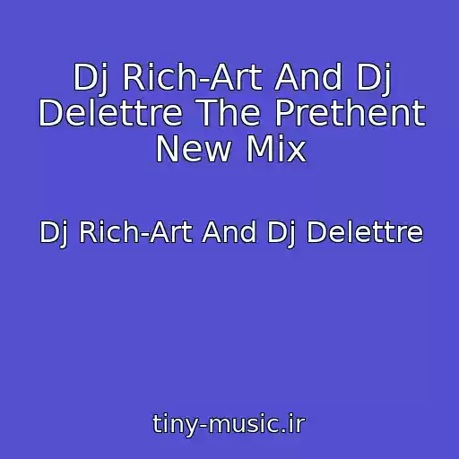 کاور آهنگ Dj Rich-Art And Dj Delettre The Prethent New Mix از Dj Rich-Art And Dj Delettre