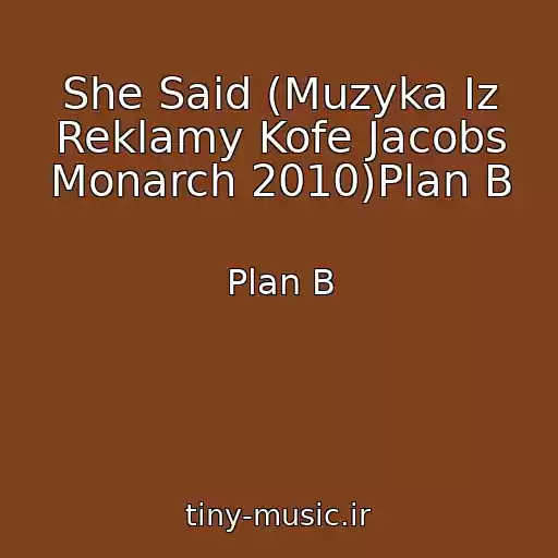 کاور آهنگ She Said (Muzyka Iz Reklamy Kofe Jacobs Monarch 2010)Plan B از Plan B