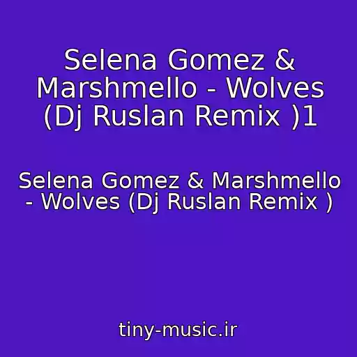 کاور آهنگ Selena Gomez & Marshmello - Wolves (Dj Ruslan Remix )1 از Selena Gomez & Marshmello - Wolves (Dj Ruslan Remix )