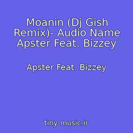 کاور آهنگ Moanin (Dj Gish Remix)- Audio Name Apster Feat. Bizzey از Apster Feat. Bizzey
