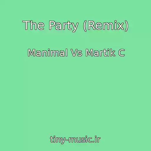 کاور آهنگ The Party (Remix) از Manimal Vs Martik C