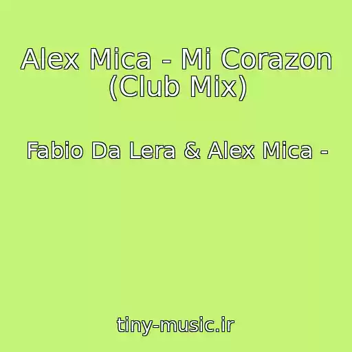 کاور آهنگ Alex Mica - Mi Corazon (Club Mix) از Fabio Da Lera & Alex Mica -