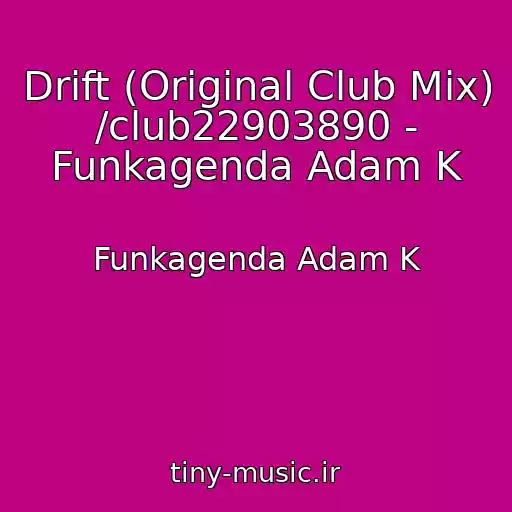 کاور آهنگ Drift (Original Club Mix) /club22903890 - Funkagenda Adam K از Funkagenda Adam K