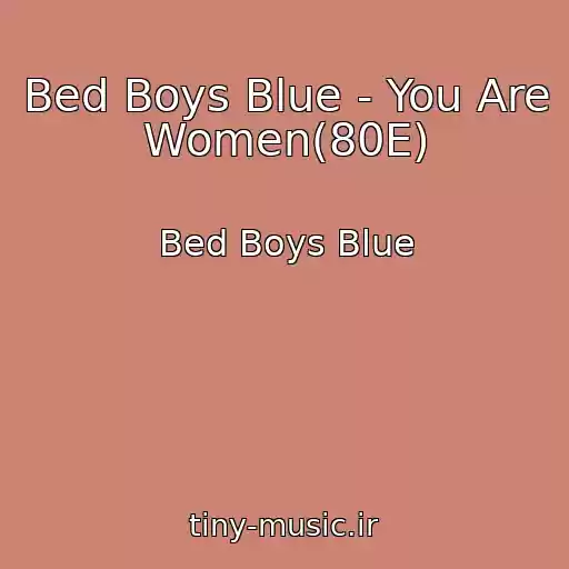 کاور آهنگ Bed Boys Blue - You Are Women(80E) از Bed Boys Blue