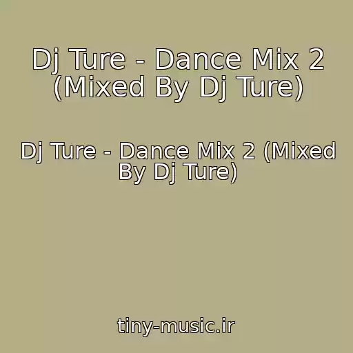 کاور آهنگ Dj Ture - Dance Mix 2 (Mixed By Dj Ture) از Dj Ture - Dance Mix 2 (Mixed By Dj Ture)