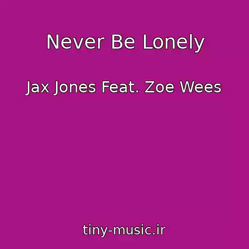 کاور آهنگ Never Be Lonely از Jax Jones Feat. Zoe Wees