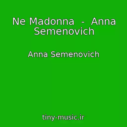 کاور آهنگ Ne Madonna  -  Anna Semenovich از Anna Semenovich