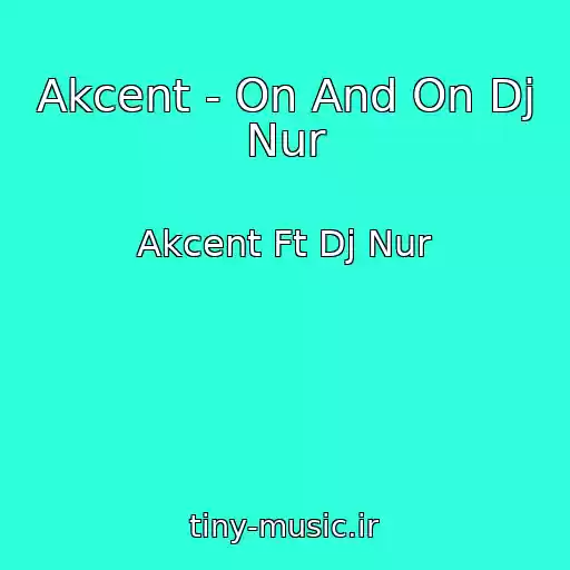 کاور آهنگ Akcent - On And On Dj Nur از Akcent Ft Dj Nur