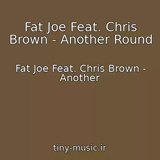 کاور آهنگ Fat Joe Feat. Chris Brown - Another Round از Fat Joe Feat. Chris Brown - Another