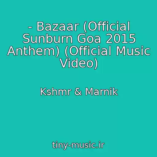 کاور آهنگ - Bazaar (Official Sunburn Goa 2015 Anthem) (Official Music Video) از Kshmr & Marnik