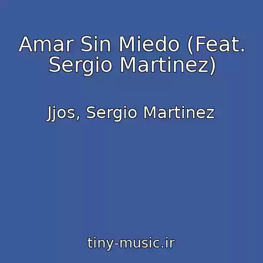 کاور آهنگ Amar Sin Miedo (Feat. Sergio Martinez) از Jjos, Sergio Martinez