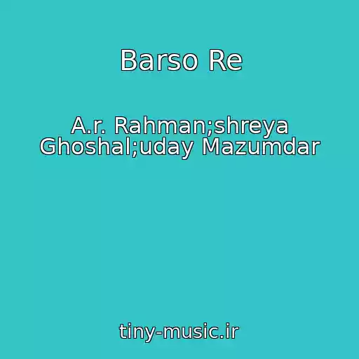 کاور آهنگ Barso Re از A.r. Rahman;shreya Ghoshal;uday Mazumdar