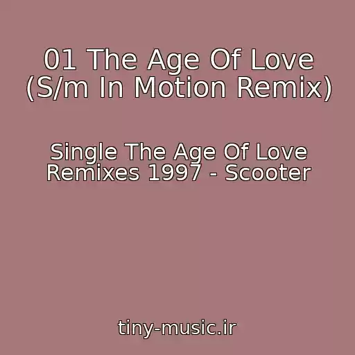 کاور آهنگ 01 The Age Of Love (S/m In Motion Remix) از Single The Age Of Love Remixes 1997 - Scooter