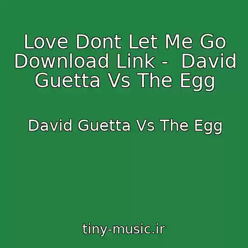 کاور آهنگ Love Dont Let Me Go Download Link -  David Guetta Vs The Egg از David Guetta Vs The Egg