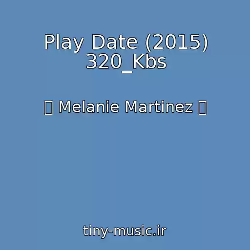 کاور آهنگ Play Date (2015) 320_Kbs از ஜ Melanie Martinez ஜ