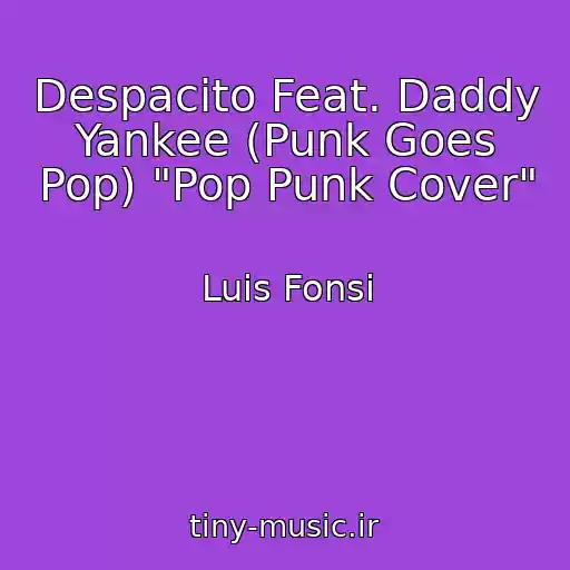کاور آهنگ Despacito Feat. Daddy Yankee (Punk Goes Pop) "Pop Punk Cover" از Luis Fonsi