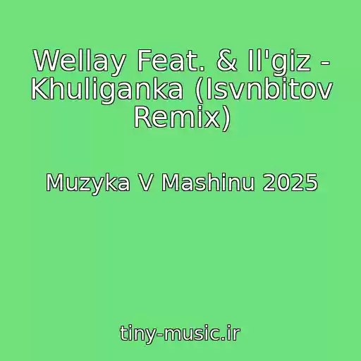 کاور آهنگ Wellay Feat. & Il'giz - Khuliganka (Isvnbitov Remix) از Muzyka V Mashinu 2025