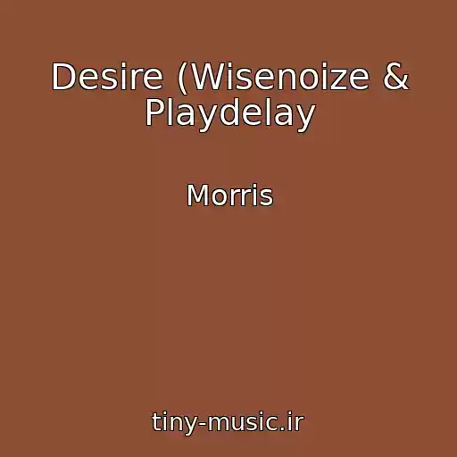 کاور آهنگ Desire (Wisenoize & Playdelay از Morris