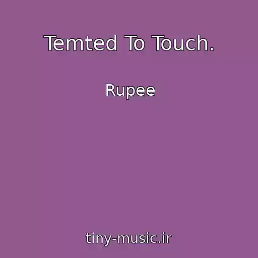 کاور آهنگ Temted To Touch. از Rupee