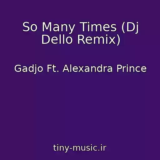 کاور آهنگ So Many Times (Dj Dello Remix) از Gadjo Ft. Alexandra Prince