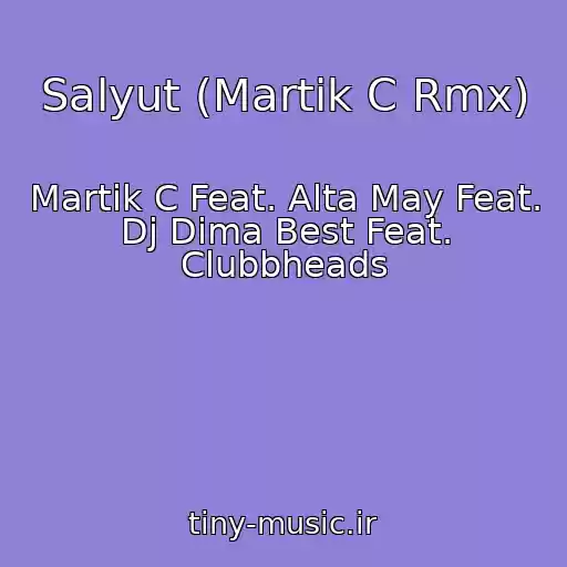کاور آهنگ Salyut (Martik C Rmx) از Martik C Feat. Alta May Feat. Dj Dima Best Feat. Clubbheads