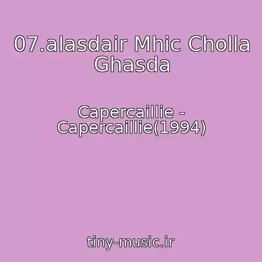 کاور آهنگ 07.alasdair Mhic Cholla Ghasda از Capercaillie - Capercaillie(1994)