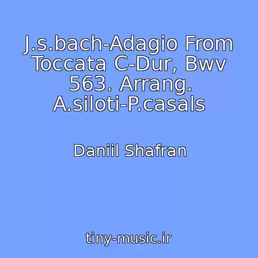 کاور آهنگ J.s.bach-Adagio From Toccata C-Dur, Bwv 563. Arrang. A.siloti-P.casals از Daniil Shafran