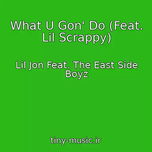 کاور آهنگ What U Gon' Do (Feat. Lil Scrappy) از Lil Jon Feat. The East Side Boyz