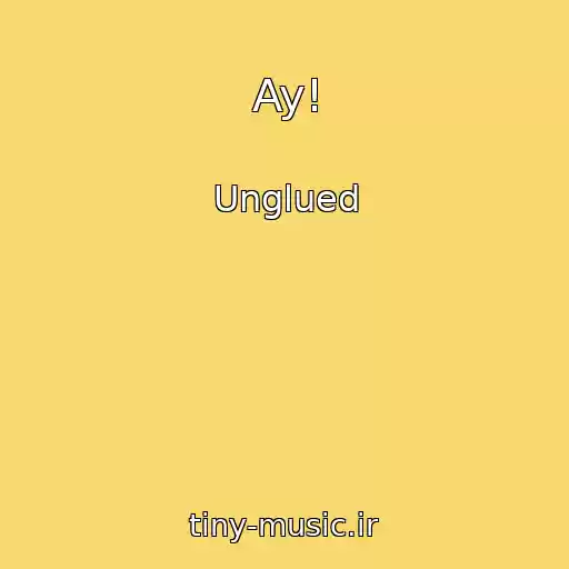 کاور آهنگ Ay! از Unglued