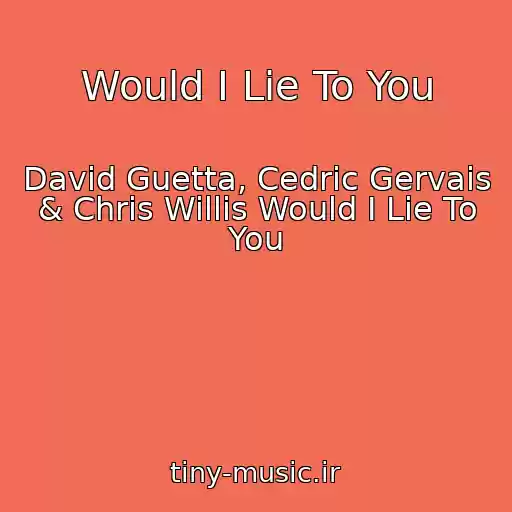 کاور آهنگ Would I Lie To You از David Guetta, Cedric Gervais & Chris Willis Would I Lie To You