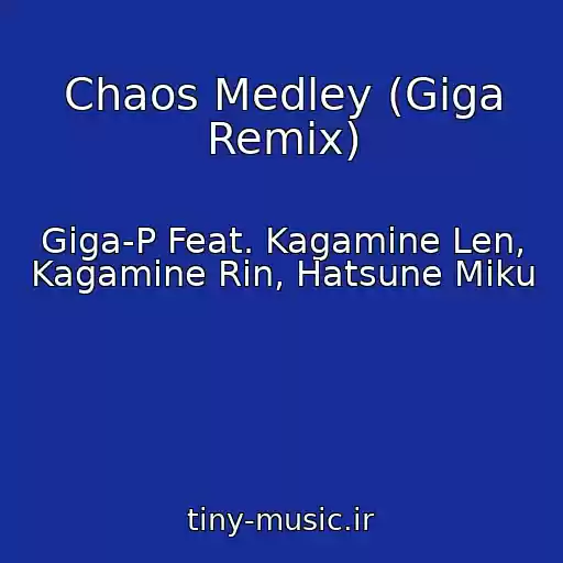 کاور آهنگ Chaos Medley (Giga Remix) از Giga-P Feat. Kagamine Len, Kagamine Rin, Hatsune Miku