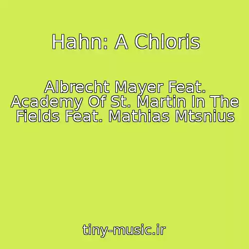 کاور آهنگ Hahn: A Chloris از Albrecht Mayer Feat. Academy Of St. Martin In The Fields Feat. Mathias Mtsnius
