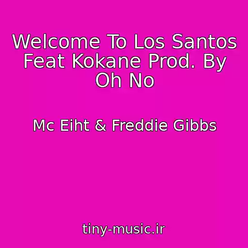کاور آهنگ Welcome To Los Santos Feat Kokane Prod. By Oh No از Mc Eiht & Freddie Gibbs