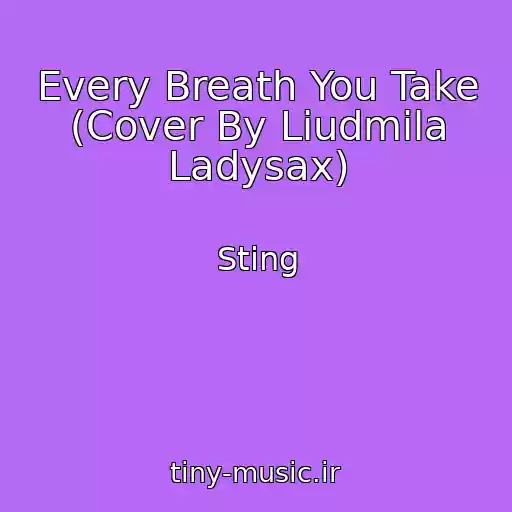 کاور آهنگ Every Breath You Take (Cover By Liudmila Ladysax) از Sting