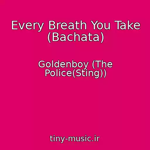کاور آهنگ Every Breath You Take (Bachata) از Goldenboy (The Police(Sting))