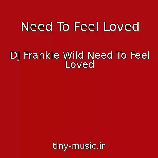 کاور آهنگ Need To Feel Loved از Dj Frankie Wild Need To Feel Loved