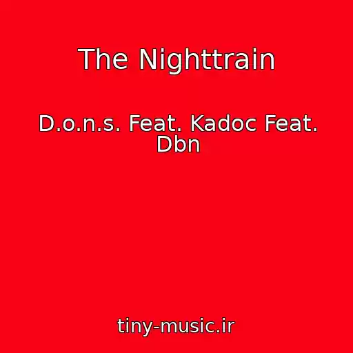 کاور آهنگ The Nighttrain از D.o.n.s. Feat. Kadoc Feat. Dbn